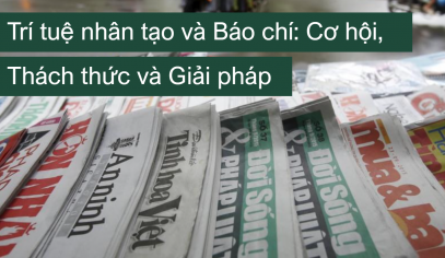 [IPS_4/2024] Trí tuệ nhân tạo và Báo chí: Cơ hội, Thách thức và Giải pháp
