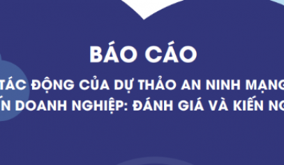 Báo cáo Tác động của Dự thảo An ninh mạng đến Doanh nghiệp: Đánh giá và kiến nghị