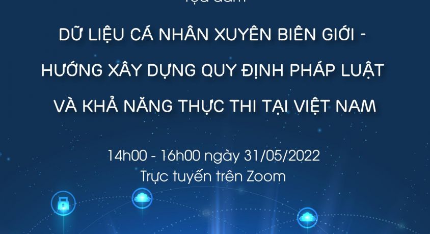 Tọa đàm 'Dữ liệu cá nhân xuyên biên giới - Hướng xây dựng quy định pháp luật và khả năng thực thi tại Việt Nam'