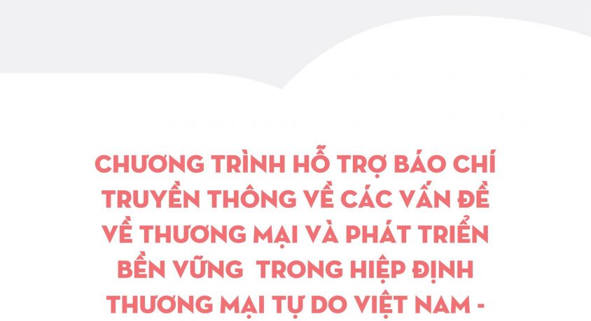 Chương trình Hỗ trợ Báo chí Truyền thông về Các vấn đề về Thương mại và Phát triển bền vững trong Hiệp định Thương mại EVFTA